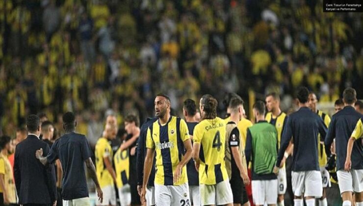 Cenk Tosun’un Fenerbahçe Kariyeri ve Performansı