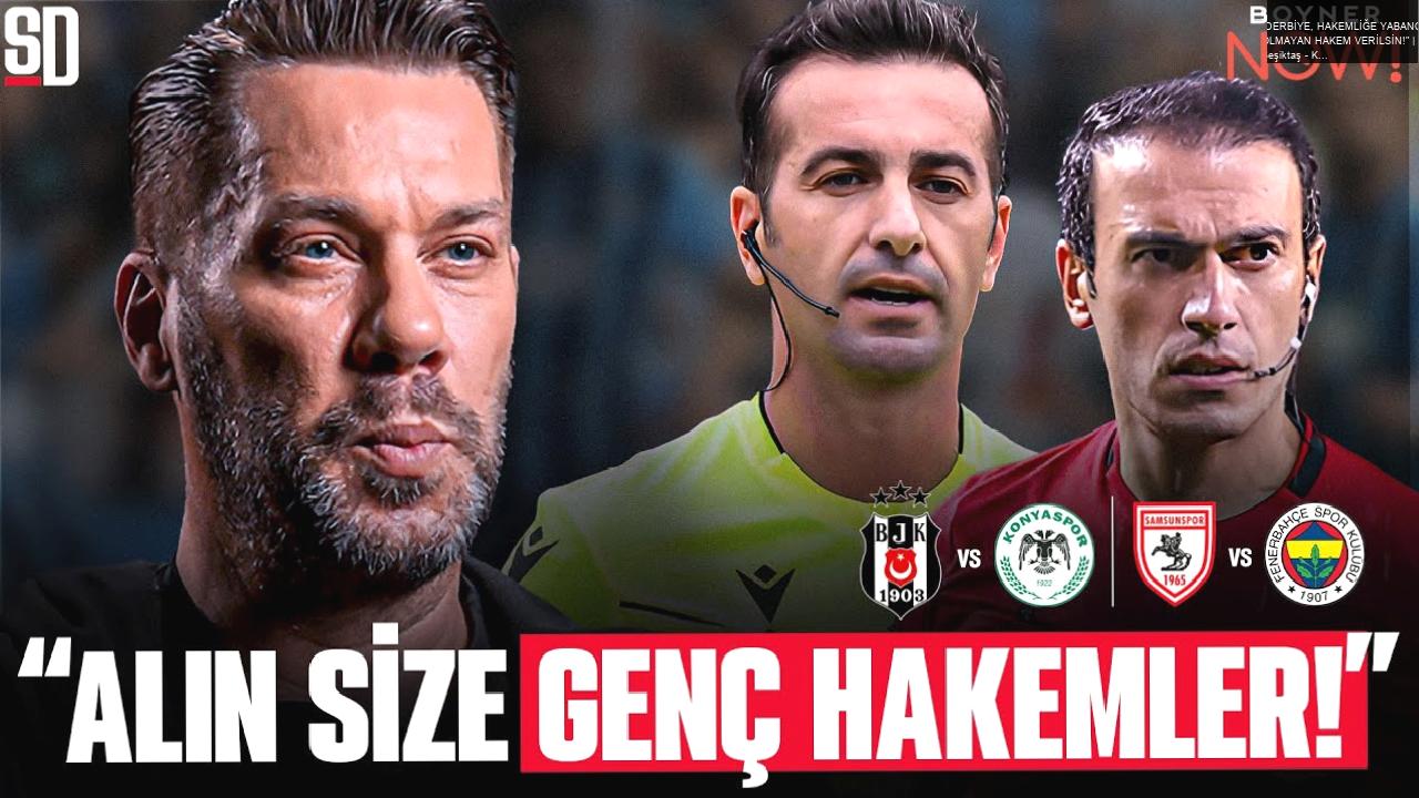 “DERBİYE, HAKEMLİĞE YABANCI OLMAYAN HAKEM VERİLSİN!” | Beşiktaş – Konyaspor, Samsunspor – Fenerbahçe