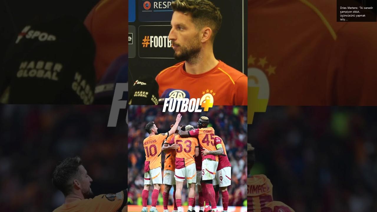 Dries Mertens: “İki senedir şampiyon olduk, üçüncüsünü yapmak istiyoruz.”