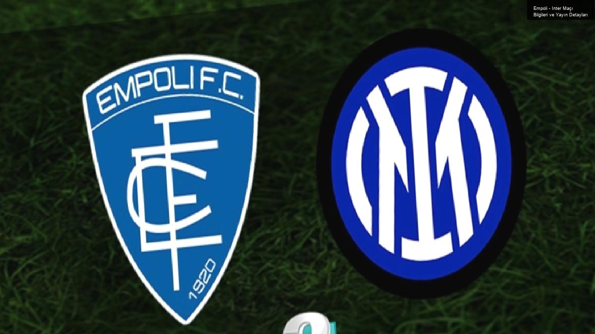 Empoli – Inter Maçı Bilgileri ve Yayın Detayları