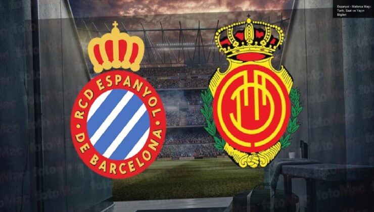 Espanyol – Mallorca Maçı: Tarih, Saat ve Yayın Bilgileri