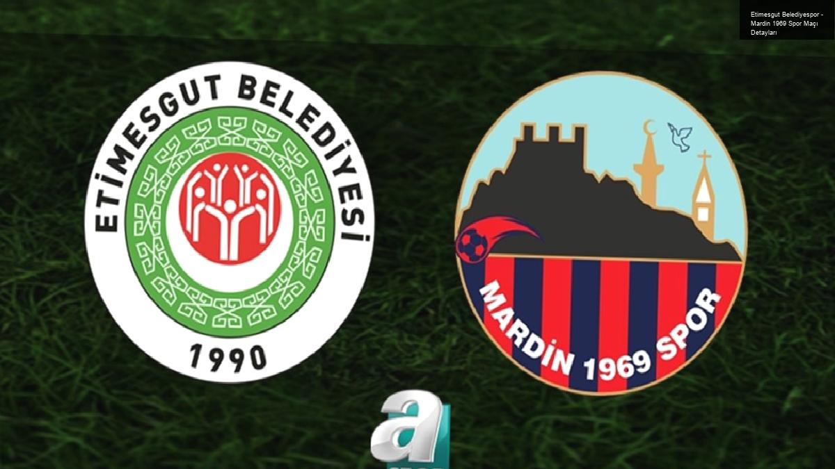 Etimesgut Belediyespor – Mardin 1969 Spor Maçı Detayları