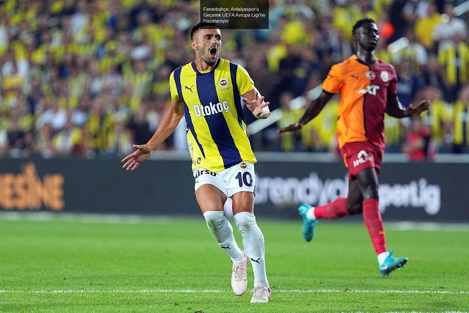 Fenerbahçe, Antalyaspor'u Geçerek UEFA Avrupa Ligi'ne Hazırlanıyor