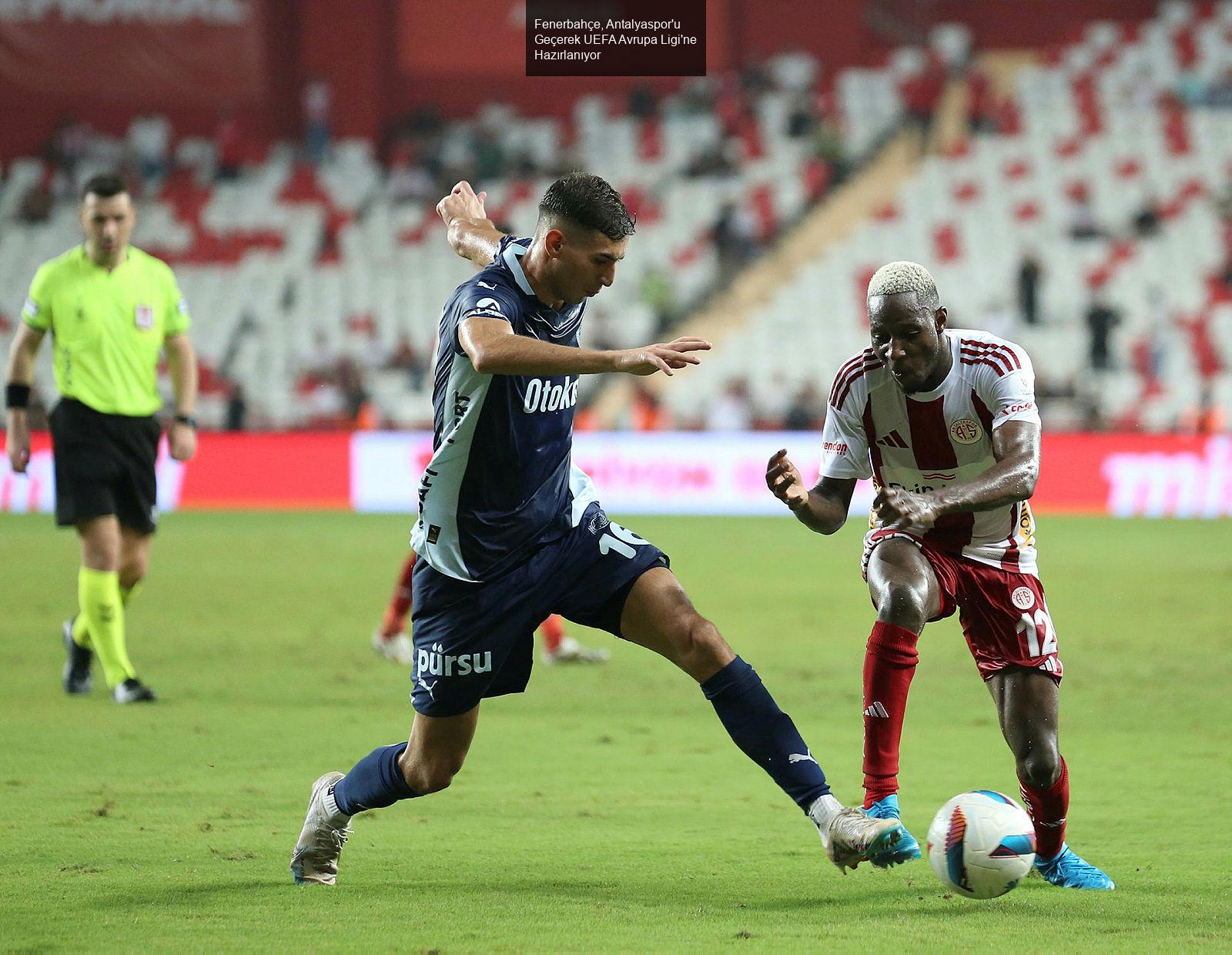 Fenerbahçe, Antalyaspor'u Geçerek UEFA Avrupa Ligi'ne Hazırlanıyor