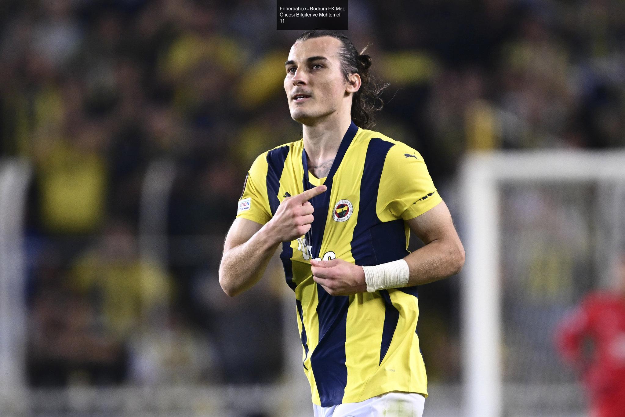 Fenerbahçe - Bodrum FK Maç Öncesi Bilgiler ve Muhtemel 11