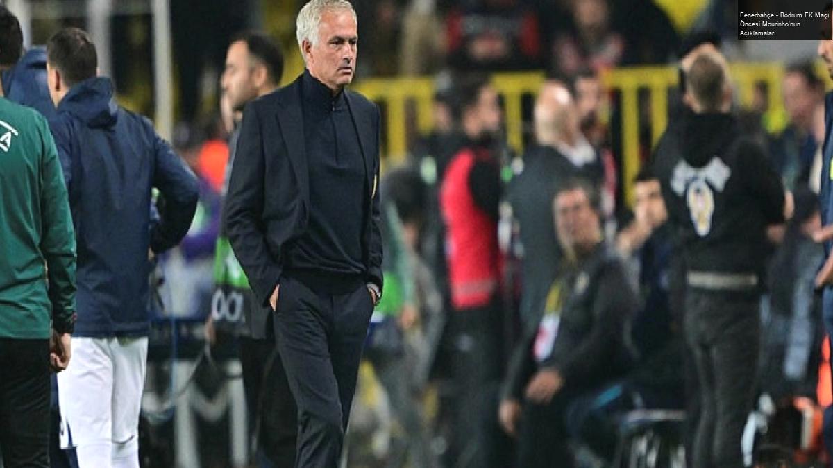 Fenerbahçe – Bodrum FK Maçı Öncesi Mourinho’nun Açıklamaları