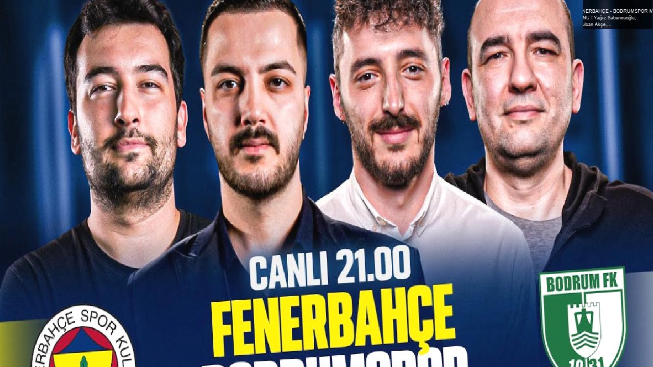 FENERBAHÇE – BODRUMSPOR MAÇ SONU | Yağız Sabuncuoğlu, Oğulcan Akçe, Bora Beyzade, Berkay Tokgöz