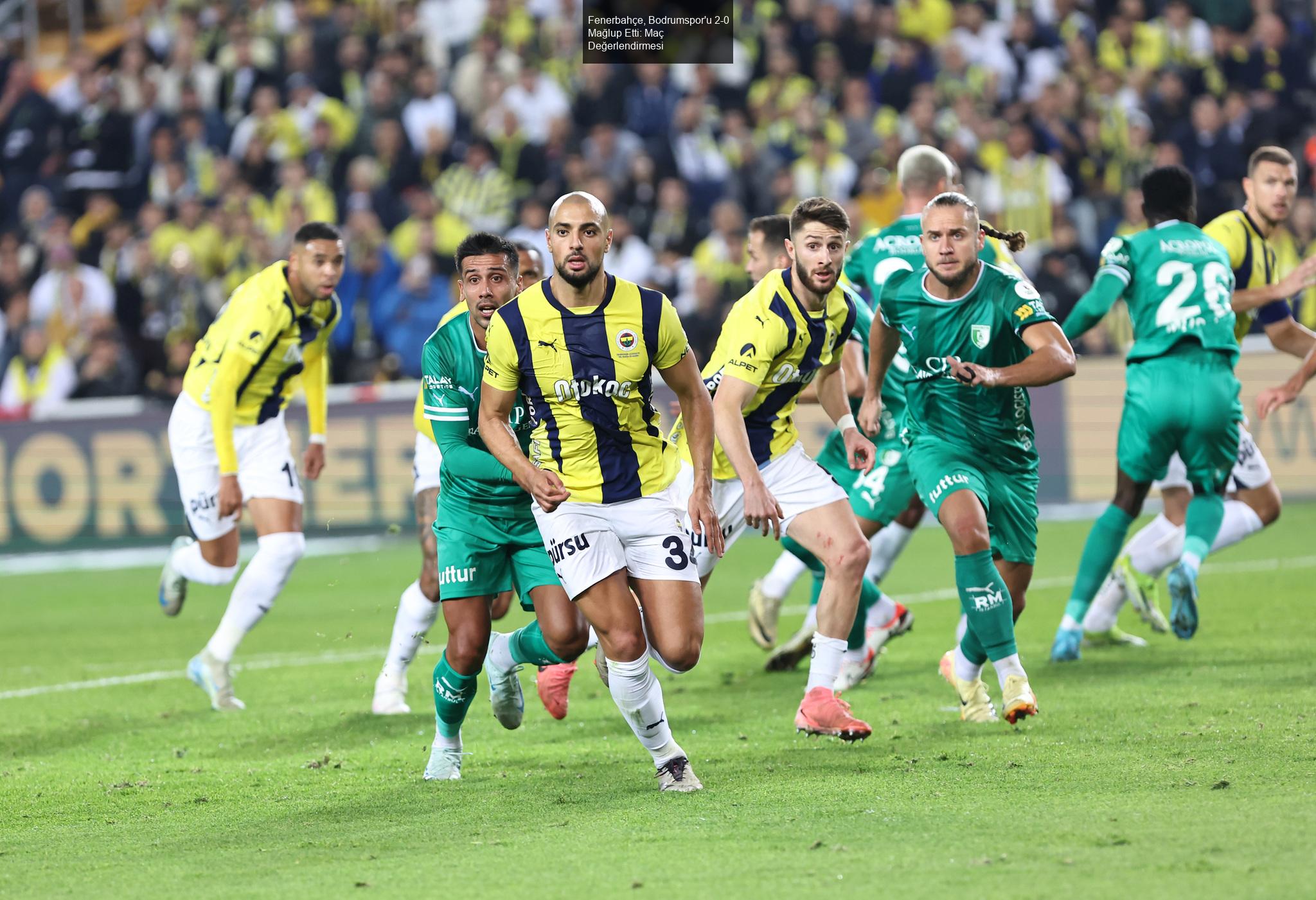 Fenerbahçe, Bodrumspor'u 2-0 Mağlup Etti: Maç Değerlendirmesi