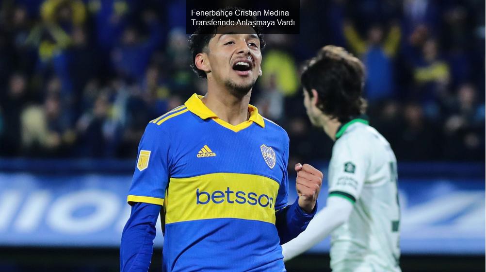 Fenerbahçe Cristian Medina Transferinde Anlaşmaya Vardı