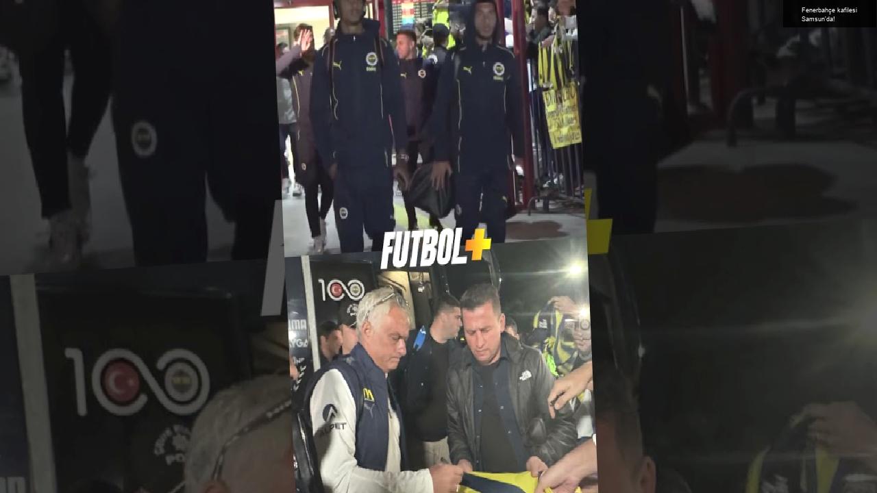 Fenerbahçe kafilesi Samsun’da!