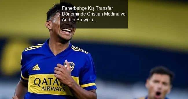 Fenerbahçe Kış Transfer Döneminde Cristian Medina ve Archie Brown'u Gündemine Aldı