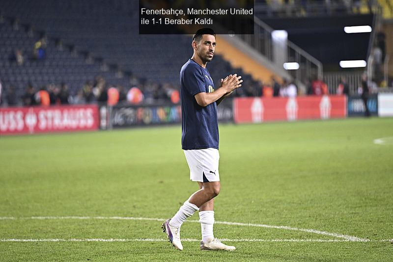 Fenerbahçe, Manchester United ile 1-1 Beraber Kaldı