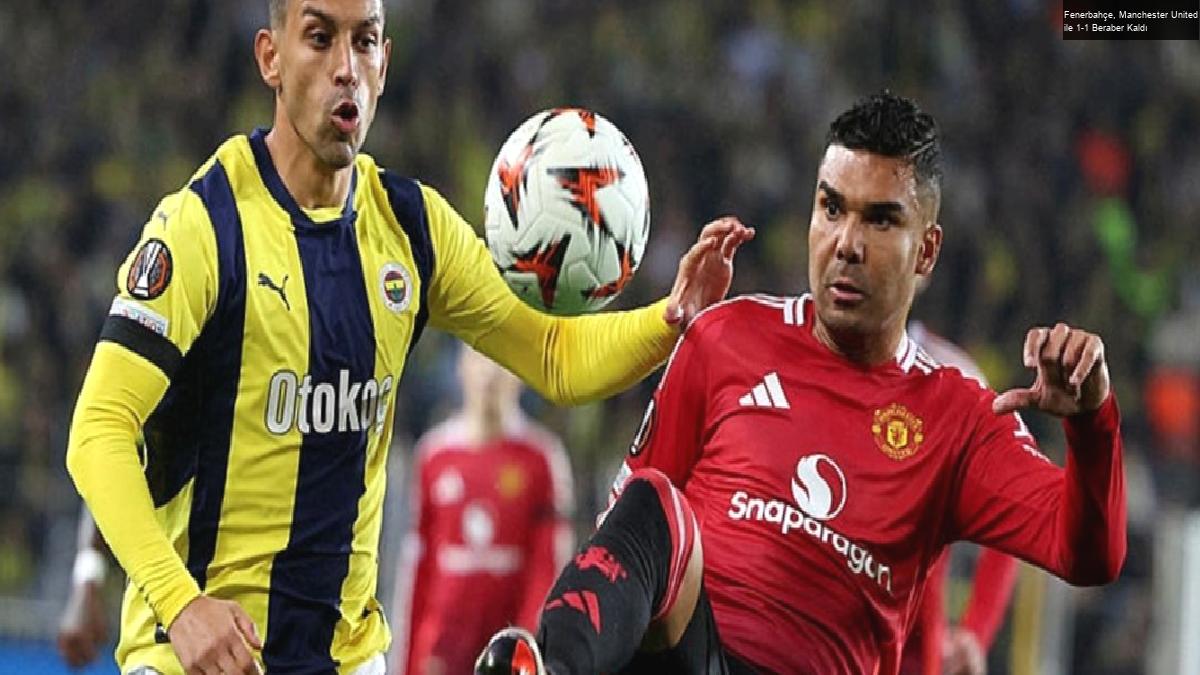 Fenerbahçe, Manchester United ile 1-1 Beraber Kaldı