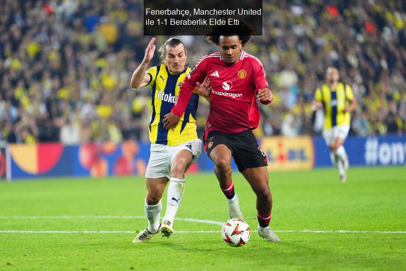 Fenerbahçe'nin Zorlu Mücadelesi: Manchester United ile 1-1 Beraberlik