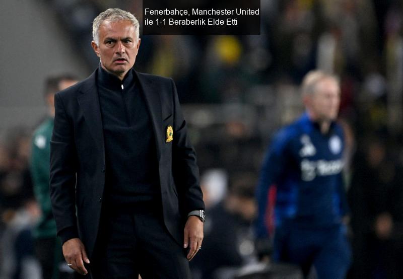 Fenerbahçe, Manchester United ile 1-1 Beraberlik Elde Etti