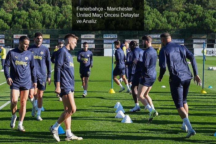 Fenerbahçe - Manchester United Maçı Detayları