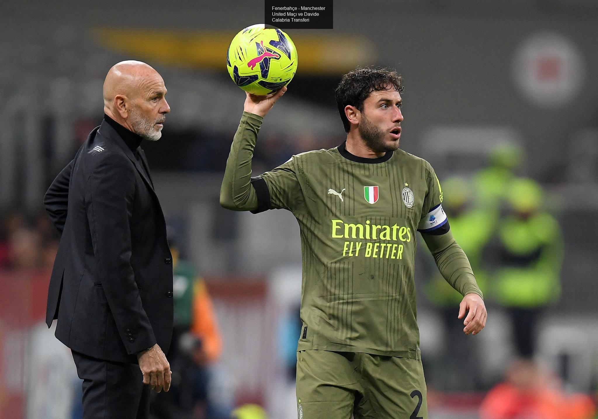 Fenerbahçe - Manchester United Maçı ve Davide Calabria Transferi