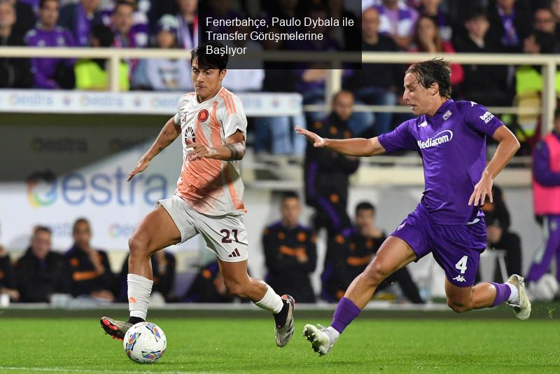 Fenerbahçe, Paulo Dybala ile Transfer Görüşmelerine Başlıyor