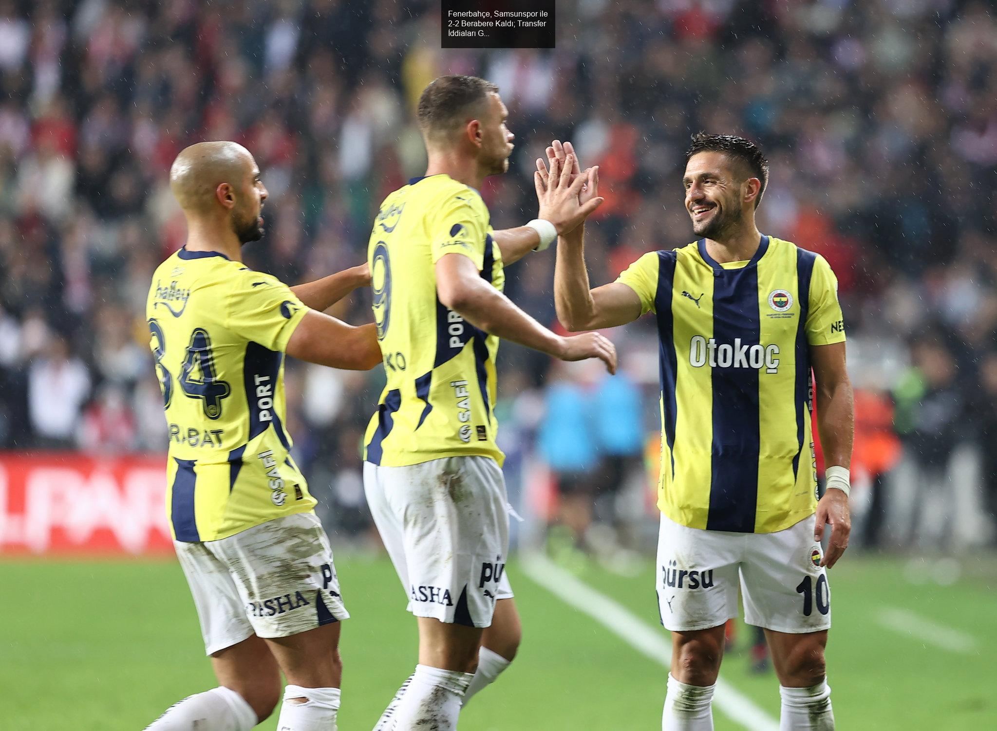 Fenerbahçe, Samsunspor ile 2-2 Berabere Kaldı