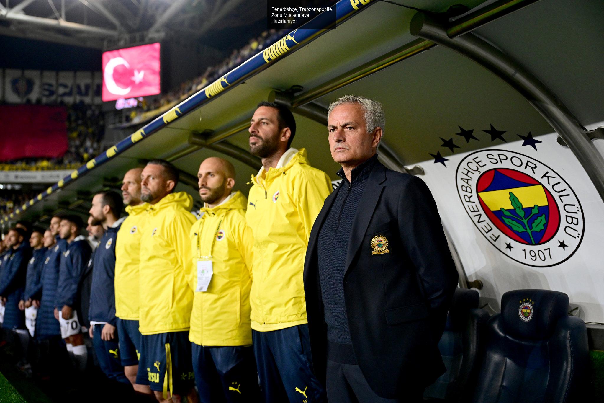 Fenerbahçe, Trabzonspor ile Zorlu Mücadeleye Hazırlanıyor