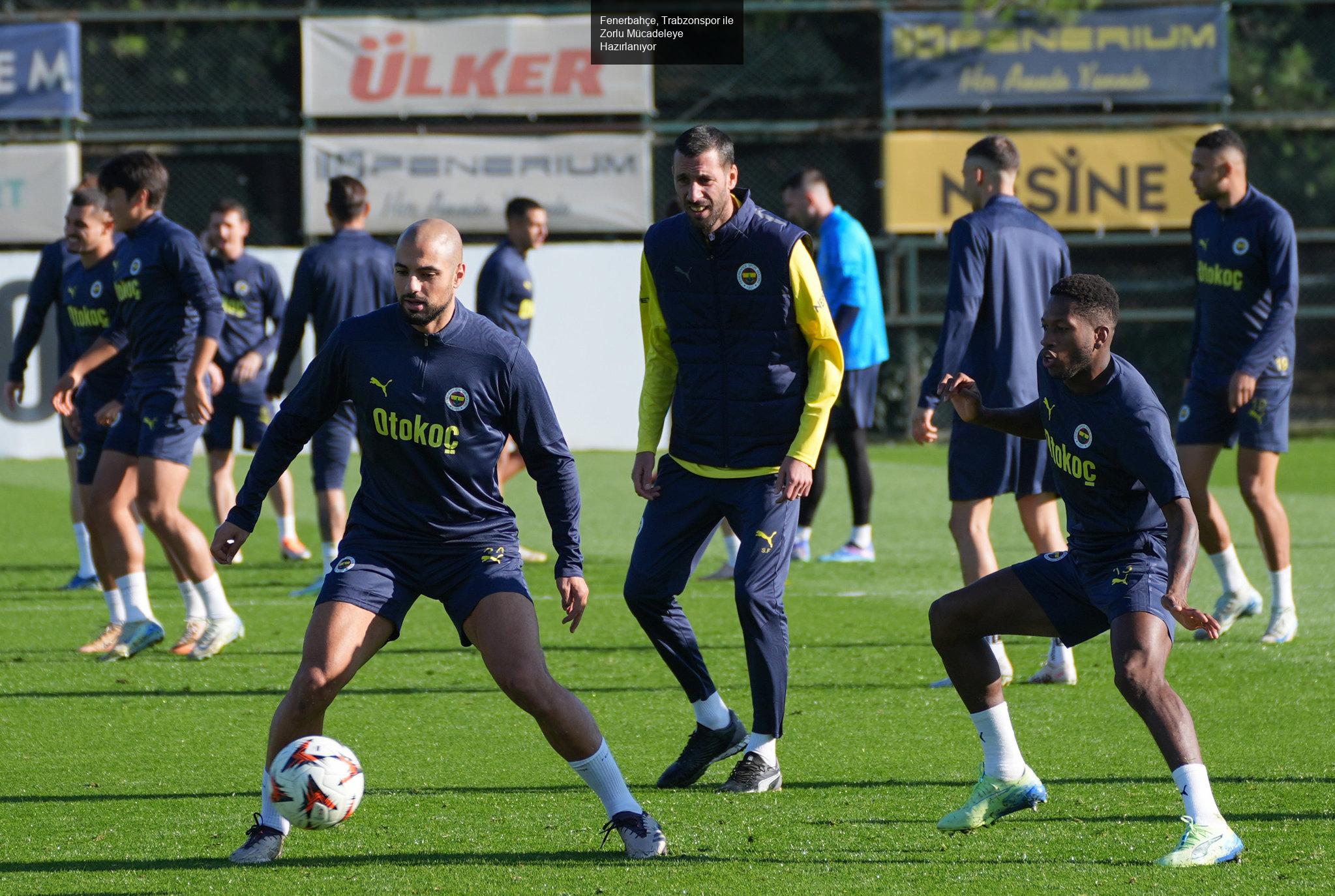 Fenerbahçe, Trabzonspor ile Zorlu Mücadeleye Hazırlanıyor