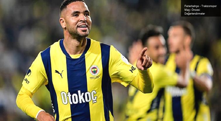 Fenerbahçe – Trabzonspor Maçı Öncesi Değerlendirmeler