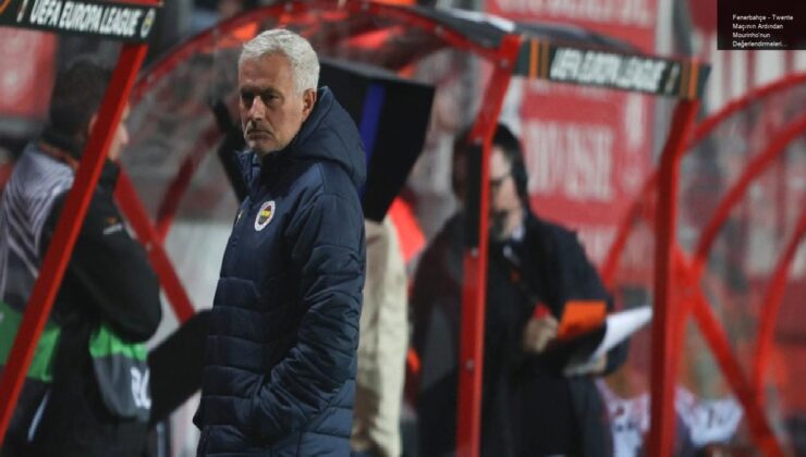 Fenerbahçe – Twente Maçının Ardından Mourinho’nun Değerlendirmeleri