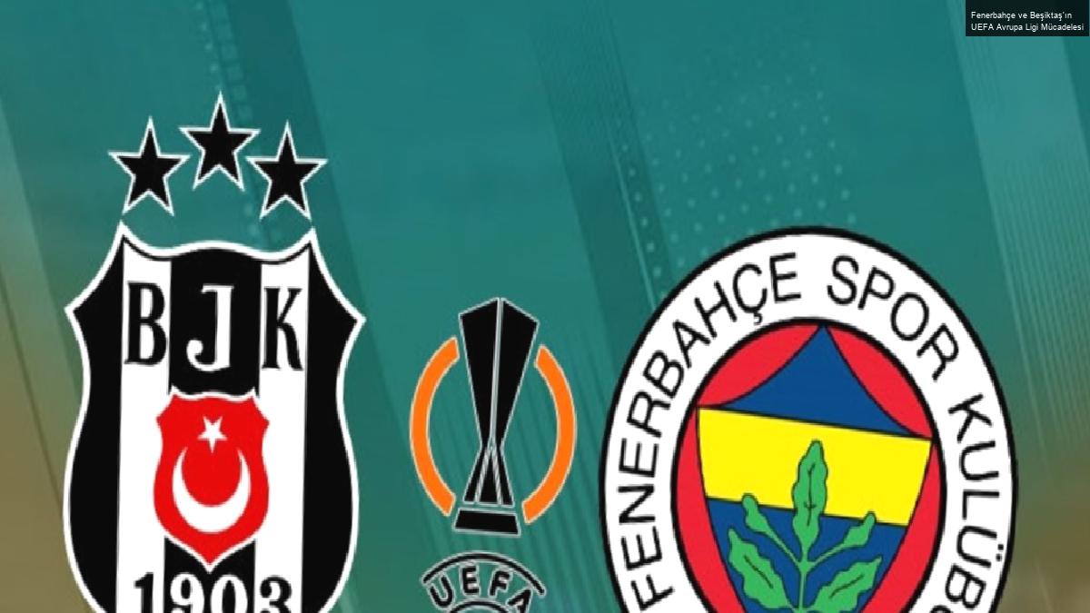 Fenerbahçe ve Beşiktaş’ın UEFA Avrupa Ligi Mücadelesi