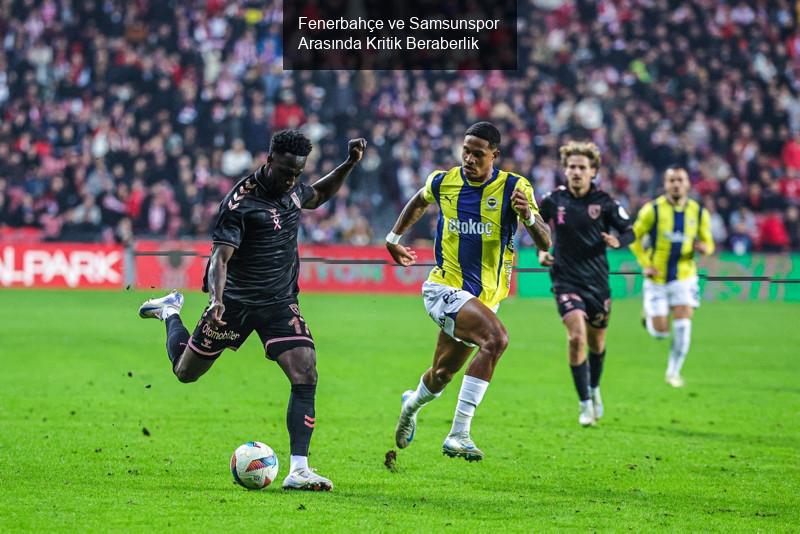 Fenerbahçe ve Samsunspor Arasında Kritik Beraberlik