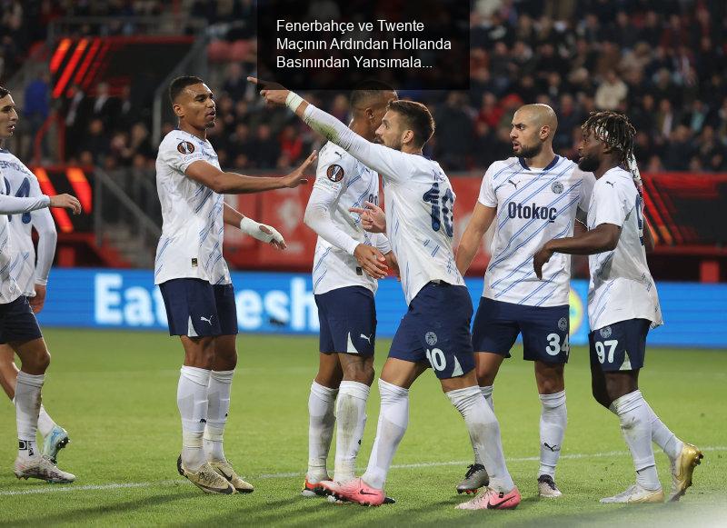 Fenerbahçe ve Twente Maçının Ardından Hollanda Basınından Yansımalar