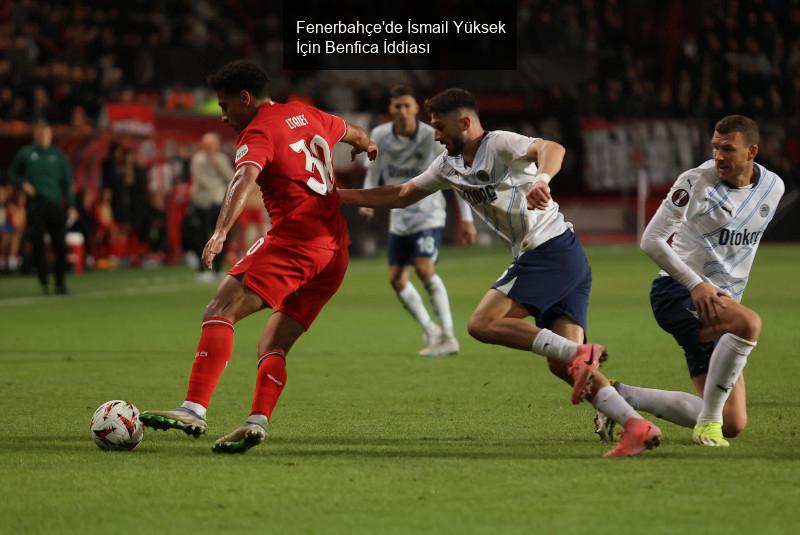 Fenerbahçe'de İsmail Yüksek İçin Benfica İddiası