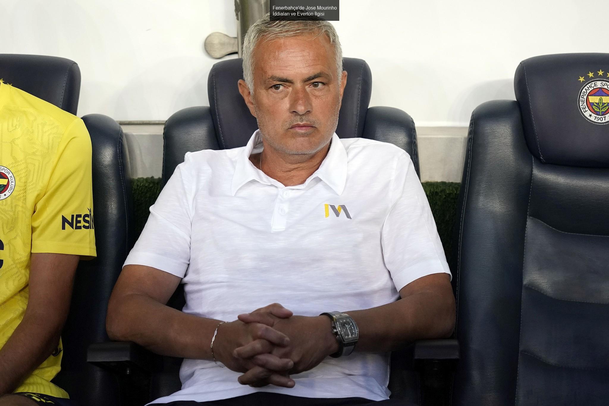 Fenerbahçe'de Jose Mourinho İddiaları ve Everton İlgisi