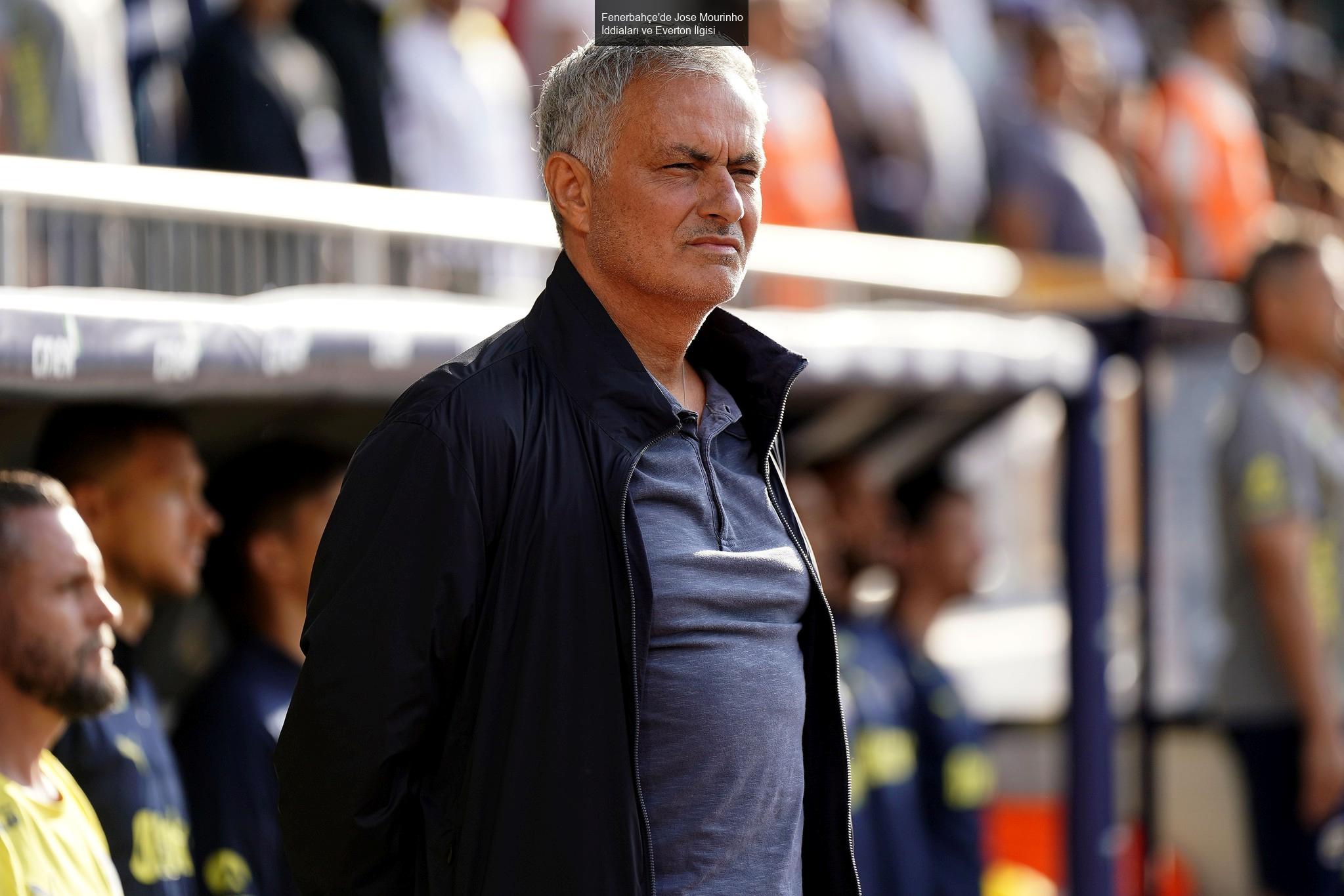 Fenerbahçe'de Jose Mourinho İddiaları ve Everton İlgisi