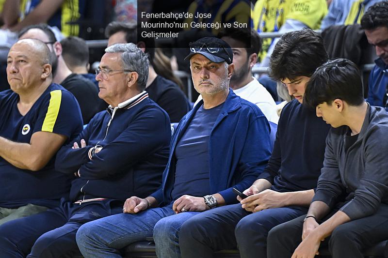 Fenerbahçe'de Jose Mourinho'nun Geleceği ve Son Gelişmeler