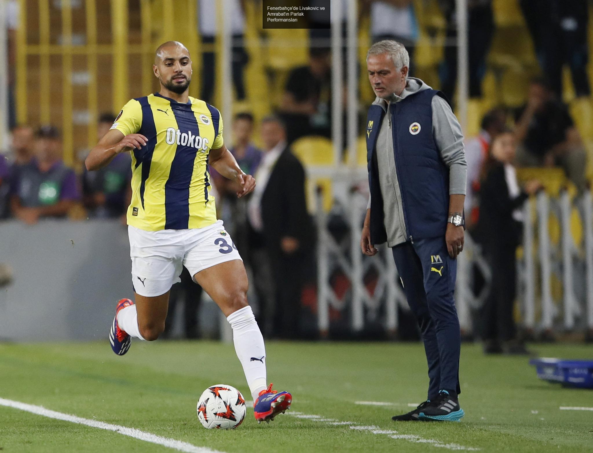 Fenerbahçe'de Livakovic ve Amrabat'ın Parlak Performansları