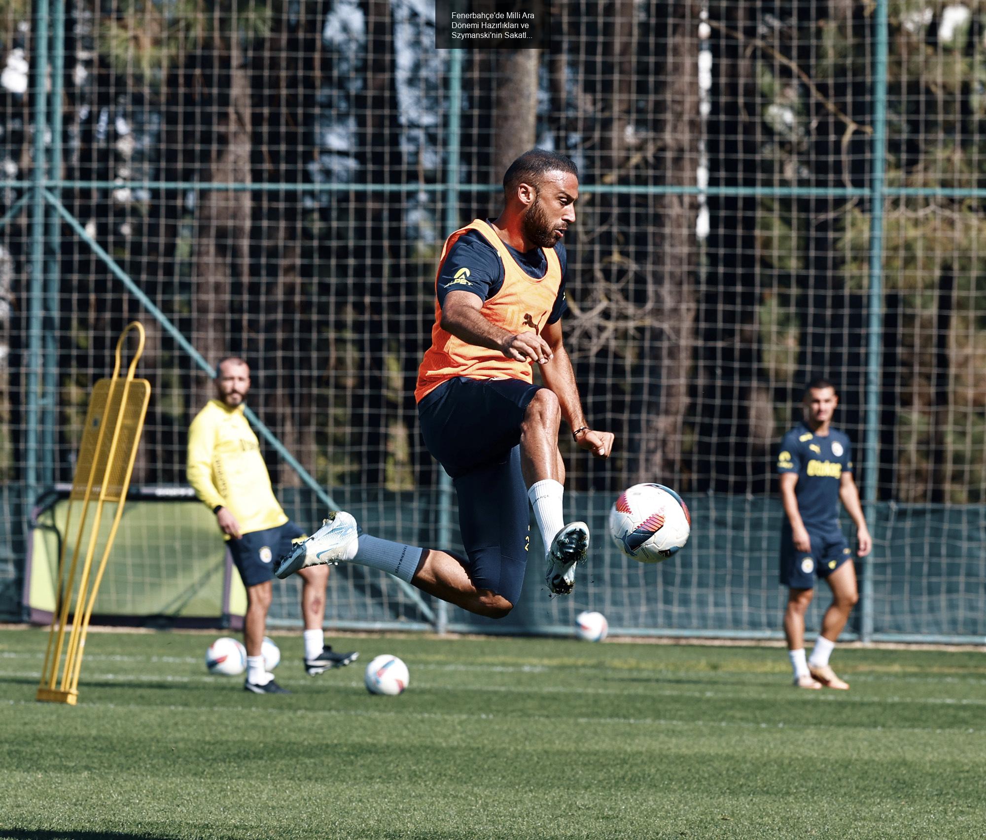 Fenerbahçe'de Milli Ara Dönemi Hazırlıkları ve Szymanski'nin Sakatlığı