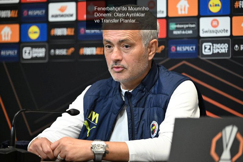 Fenerbahçe'de Mourinho Dönemi: Olası Ayrılıklar ve Transfer Planları