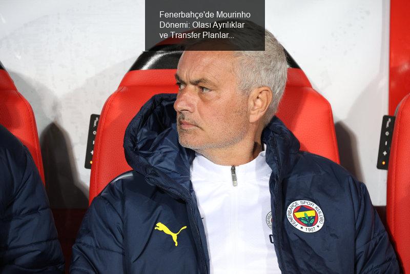 Fenerbahçe'de Mourinho Dönemi: Olası Ayrılıklar ve Transfer Planları