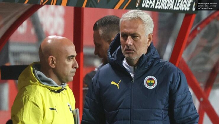 Fenerbahçe’de Mourinho Dönemi: Olası Ayrılıklar ve Transfer Planları