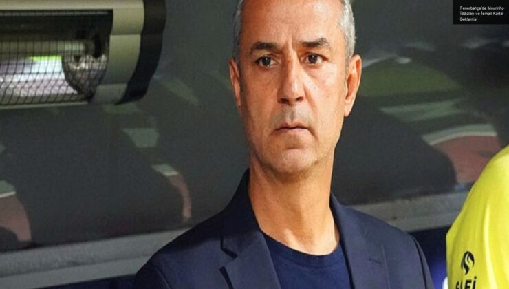 Fenerbahçe’de Mourinho İddiaları ve İsmail Kartal Beklentisi