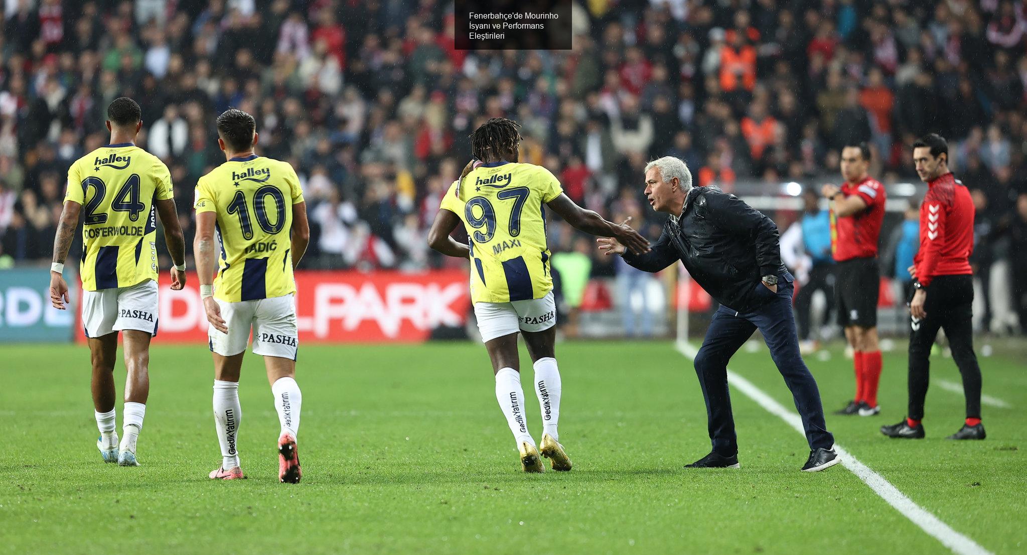 Fenerbahçe'de Mourinho İsyanı ve Performans Eleştirileri