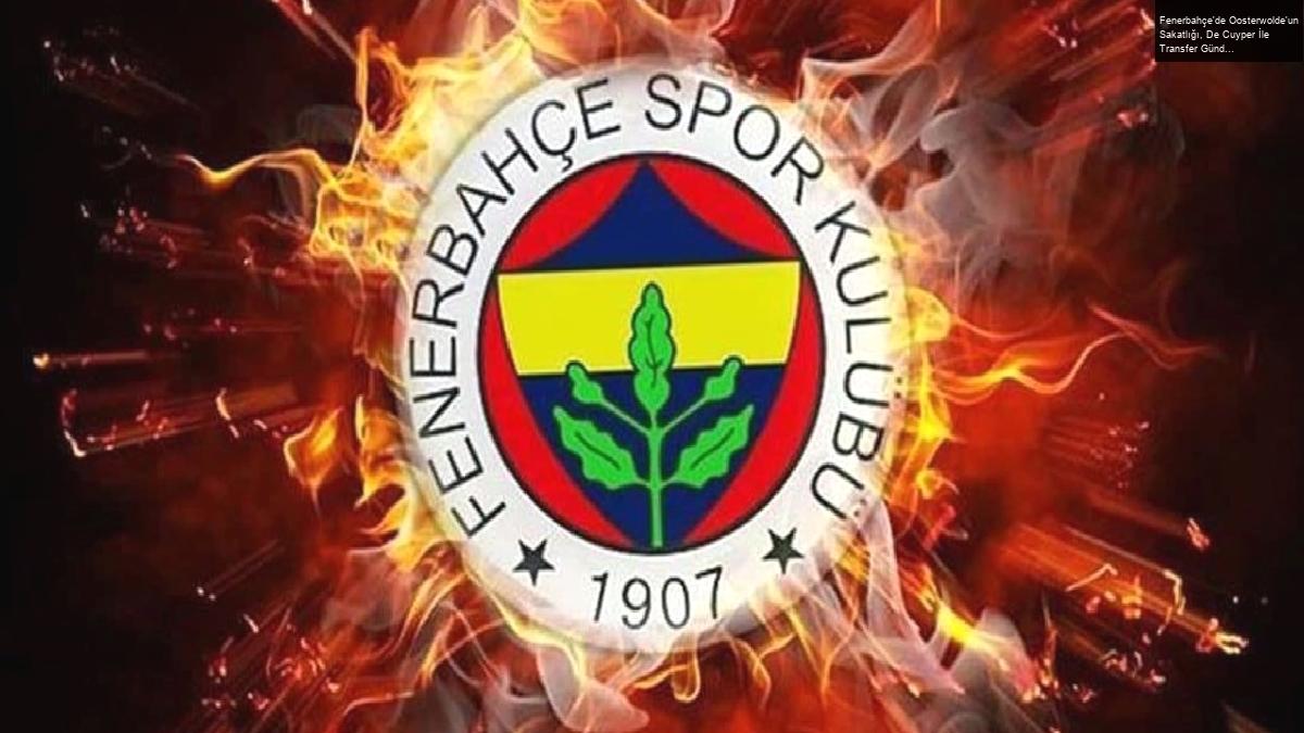 Fenerbahçe’de Oosterwolde’un Sakatlığı, De Cuyper İle Transfer Gündemi