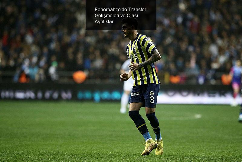 Fenerbahçe'de Transfer Gelişmeleri ve Olası Ayrılıklar