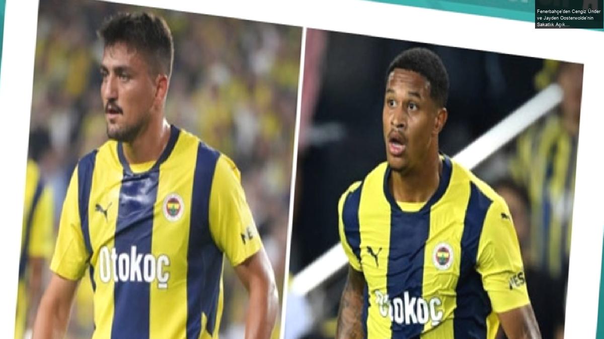 Fenerbahçe’den Cengiz Ünder ve Jayden Oosterwolde’nin Sakatlık Açıklaması