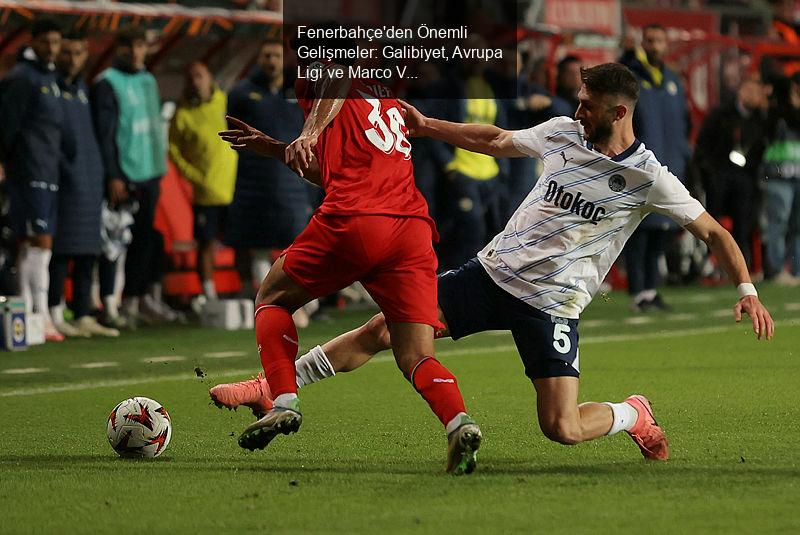 Fenerbahçe'den Önemli Gelişmeler: Galibiyet, Avrupa Ligi ve Marco Verratti İddiaları