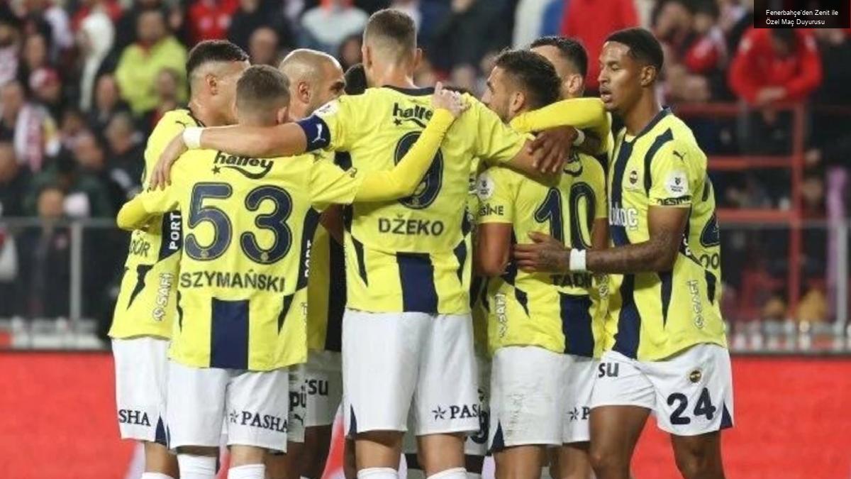 Fenerbahçe’den Zenit ile Özel Maç Duyurusu