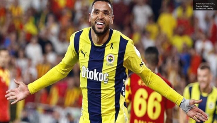 Fenerbahçe’nin Durumu, Transfer İddiaları ve En-Nesyri’nin Geleceği