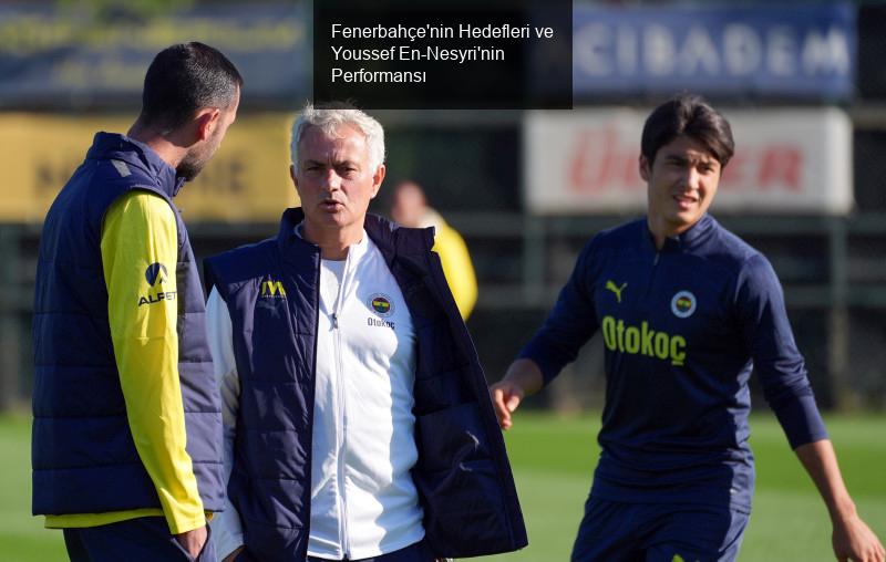 Fenerbahçe'nin Hedefleri ve Youssef En-Nesyri'nin Performansı