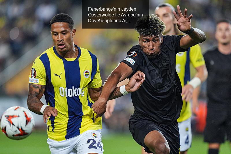 Fenerbahçe'nin Yıldızı Jayden Oosterwolde Göz Hapsinde