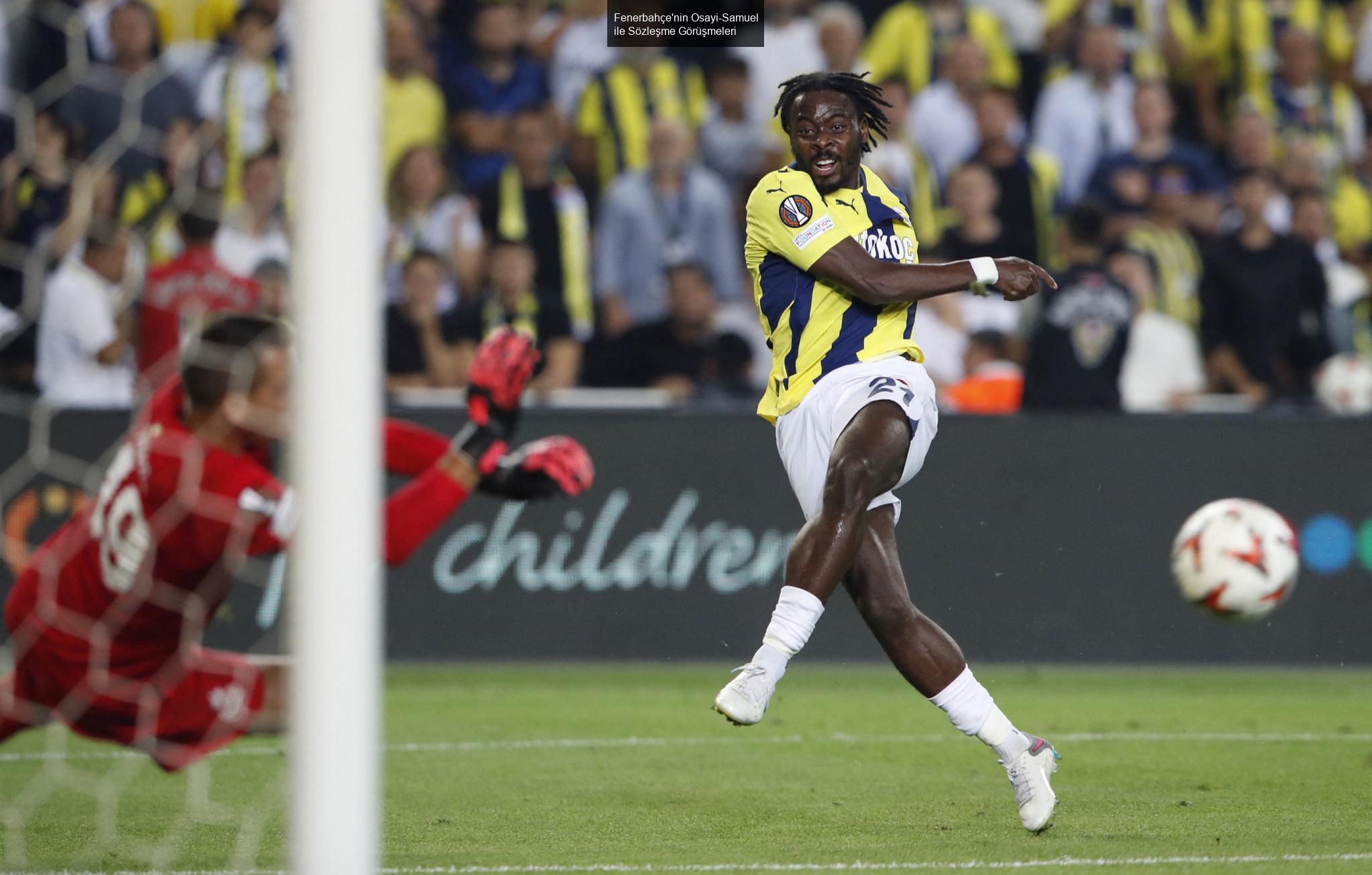 Fenerbahçe'nin Osayi-Samuel ile Sözleşme Görüşmeleri